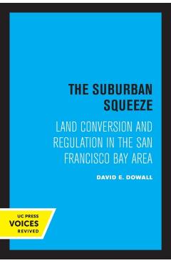 Poza produsului The Suburban Squeeze: Land Conversion and Regulation in the San Francisco Bay Area - David E. Dowall