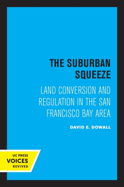 The Suburban Squeeze: Land Conversion and Regulation in the San Francisco Bay Area - David E. Dowall