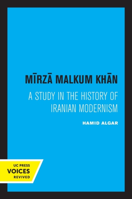 Mirza Malkum Khan: A Biographical Study in Iranian Modernism - Hamid Algar