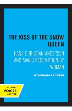 Poza produsului The Kiss of the Snow Queen: Hans Christian Andersen and Man's Redemption by Woman - Wolfgang Lederer