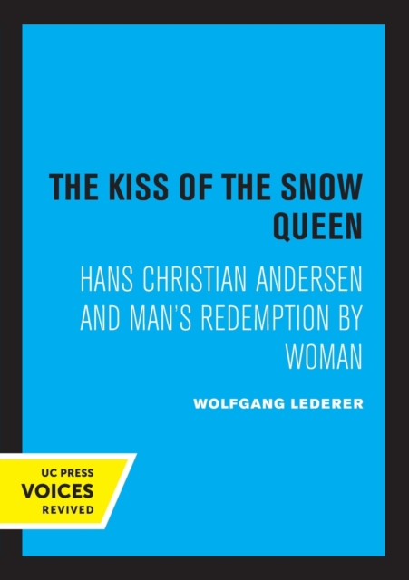 The Kiss of the Snow Queen: Hans Christian Andersen and Man's Redemption by Woman - Wolfgang Lederer