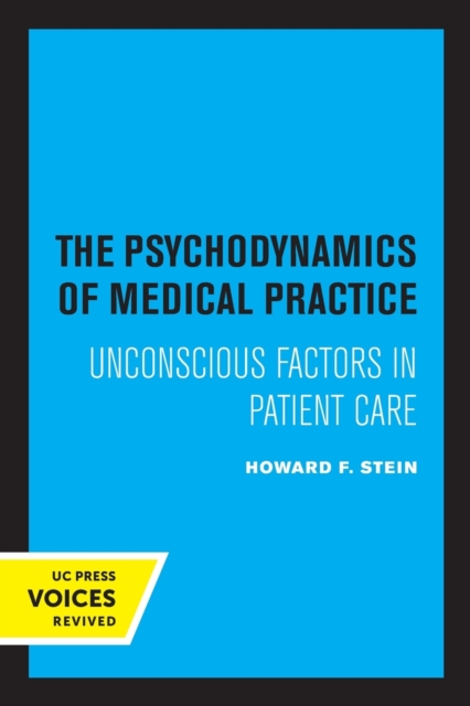 The Psychodynamics of Medical Practice: Unconscious Factors in Patient Care - Howard F. Stein