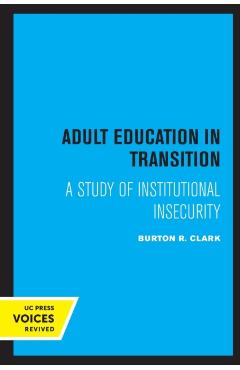 Coperta cărții 'Adult Education in Transition: A Study of Institutional Insecurity - Burton R. Clark'
