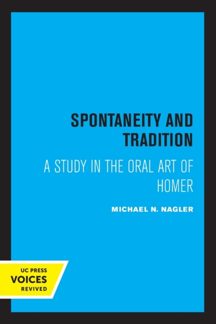 Spontaneity and Tradition: A Study in the Oral Art of Homer - Michael Nagler