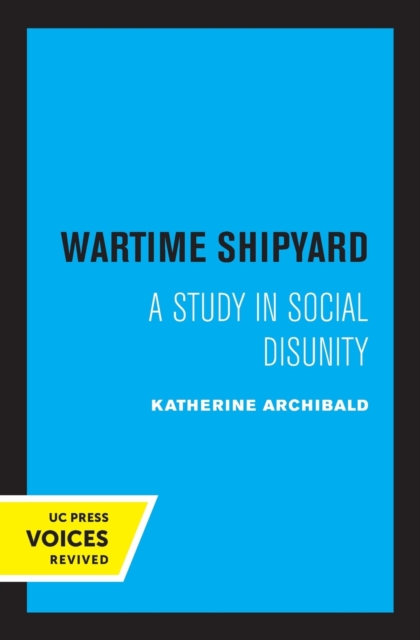 Wartime Shipyard: A Study in Social Disunity - Katherine Archibald