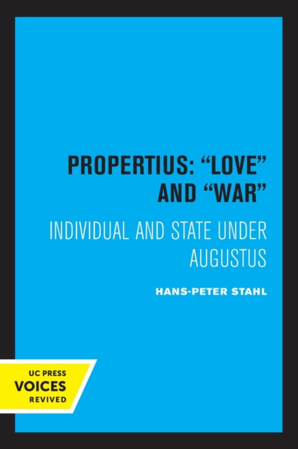 Propertius: Love and War: Individual and State Under Augustus - Hans-peter Stahl