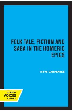 Poza produsului Folk Tale, Fiction and Saga in the Homeric Epics: Volume 20 - Rhys Carpenter