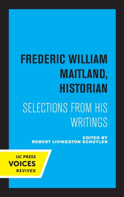 Frederic William Maitland, Historian: Selections from His Writings - Frederic William Maitland