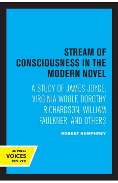 Poza produsului Stream of Consciousness in the Modern Novel: A Study of James Joyce, Virginia Woolf, Dorothy Richardson, William Faulkner, and Others - Robert Humphrey