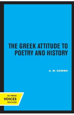 Poza produsului The Greek Attitude to Poetry and History: Volume 27 - A. W. Gomme