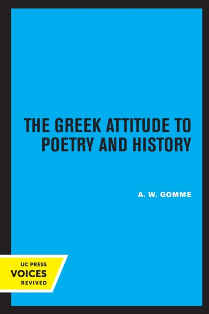 The Greek Attitude to Poetry and History: Volume 27 - A. W. Gomme