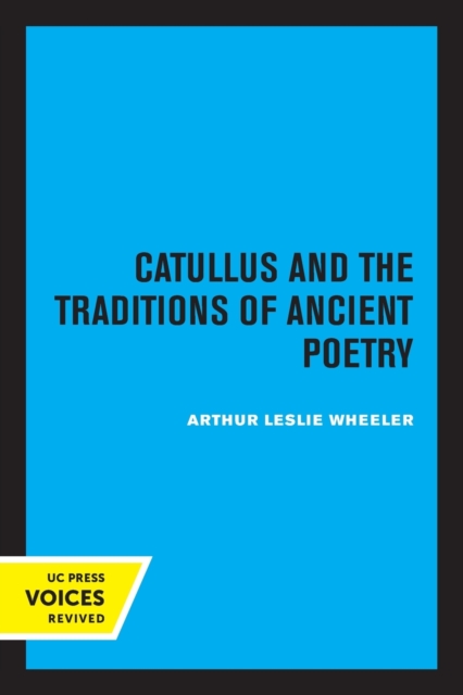 Catullus and the Traditions of Ancient Poetry: Volume 9 - Arthur Leslie Wheeler