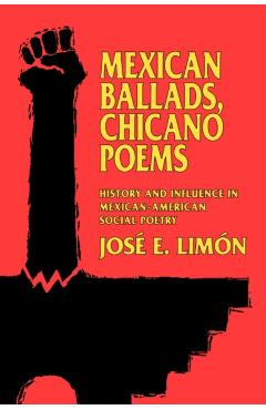 Coperta cărții 'Mexican Ballads, Chicano Poems: History and Influence in Mexican-American Social Poetry - José E. Limón'