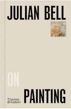 Julian Bell on Painting - Julian Bell