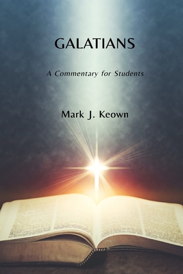 Galatians: A Commentary for Students - Mark J. Keown