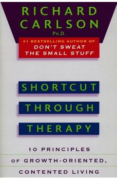 Coperta cărții 'Shortcut Through Therapy: Ten Principles of Growth-Oriented, Contented Living - Richard Carlson'