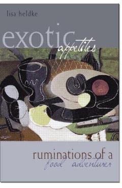 Coperta cărții 'Exotic Appetites: Ruminations of a Food Adventurer - Lisa Heldke'
