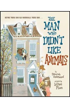 The Man Who Didn't Like Animals - Deborah Underwood