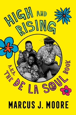 High and Rising: A.K.A. the de la Soul Book - Marcus J. Moore