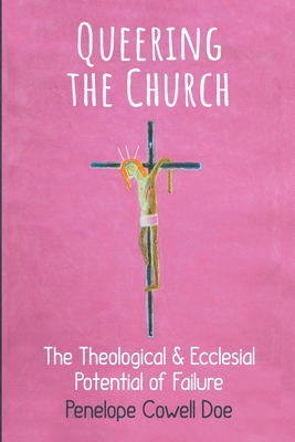 Queering the Church: The Theological and Ecclesial Potential of Failure - 