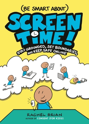 (Be Smart About) Screen Time!: Stay Grounded, Set Boundaries, and Keep Safe Online - Rachel Brian