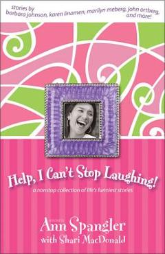 Coperta cărții 'Help, I Can't Stop Laughing!: A Nonstop Collection of Life's Funniest Stories - Ann Spangler'