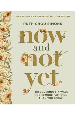 Poza produsului Now and Not Yet Bible Study Guide Plus Streaming Video: Discovering Six Ways God Is More Faithful Than You Know - Ruth Chou Simons