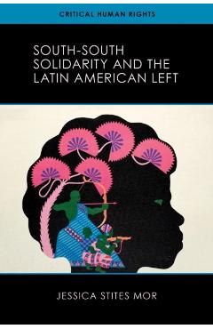 Poza produsului South-South Solidarity and the Latin American Left - Jessica Stites Mor
