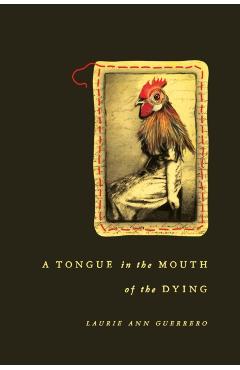 Poza produsului A Tongue in the Mouth of the Dying - Laurie Ann Guerrero