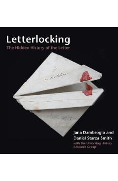 Letterlocking: The Hidden History of the Letter - Jana Dambrogio