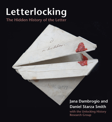 Letterlocking: The Hidden History of the Letter - Jana Dambrogio