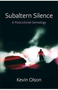 Coperta cărții 'Subaltern Silence: A Postcolonial Genealogy - Kevin Olson'