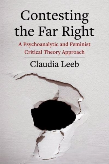 Contesting the Far Right: A Psychoanalytic and Feminist Critical Theory Approach - Claudia Leeb