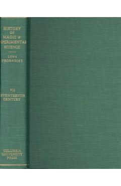 Poza produsului History of Magic and Experimental Science: Seventeenth Century, Volume 7 - Lynn Thorndike