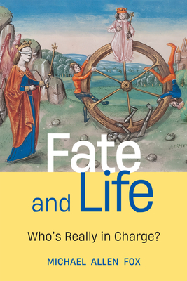 Fate and Life: Who's Really in Charge? - Michael Allen Fox