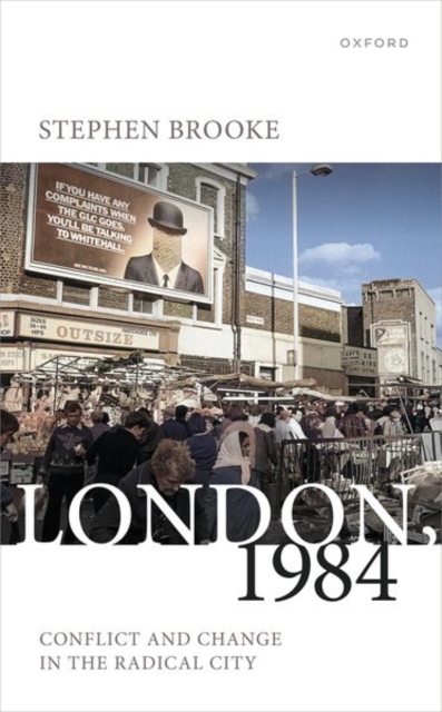 London, 1984: Conflict and Change in the Radical City - Stephen Brooke