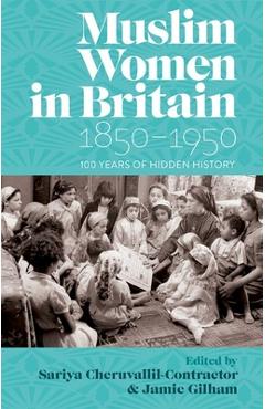 Coperta cărții 'Muslim Women in Britain, 1850-1950: 100 Years of Hidden History - Sariya Cheruvallil-contractor'
