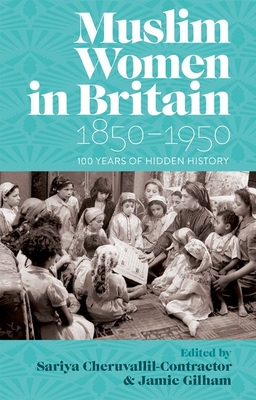Coperta cărții 'Muslim Women in Britain, 1850-1950: 100 Years of Hidden History - Sariya Cheruvallil-contractor'