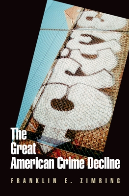 The Great American Crime Decline - Franklin E. Zimring