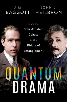 Quantum Drama: From the Bohr-Einstein Debate to the Riddle of Entanglement - Jim Baggott