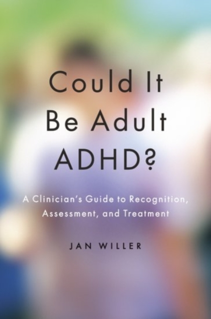 Could It Be Adult Adhd?: A Clinician's Guide to Recognition, Assessment, and Treatment - Jan Willer