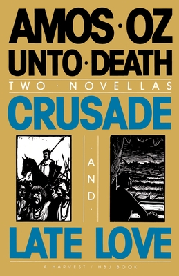Coperta cărții 'Unto Death: Crusade and Late Love - Amos Oz'