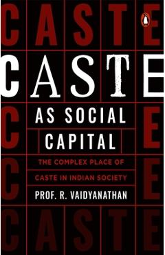 Coperta cărții 'Caste as Social Capital: The Complex Place of Caste in Indian Society - R. Vaidyanathan'