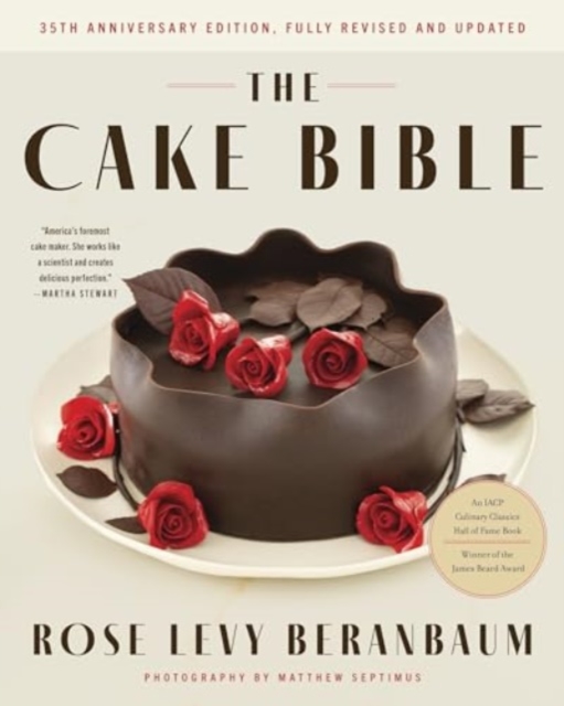 The Cake Bible, 35th Anniversary Edition - Rose Levy Beranbaum