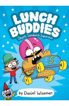 Coperta cărții 'Lunch Buddies: Stunt Sandwich Superstar - Daniel Wiseman'