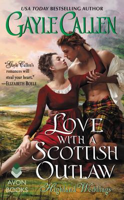 Love with a Scottish Outlaw: Highland Weddings - Gayle Callen