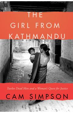 Coperta cărții 'The Girl from Kathmandu: Twelve Dead Men and a Woman's Quest for Justice - Cam Simpson'