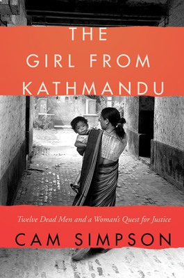 Coperta cărții 'The Girl from Kathmandu: Twelve Dead Men and a Woman's Quest for Justice - Cam Simpson'