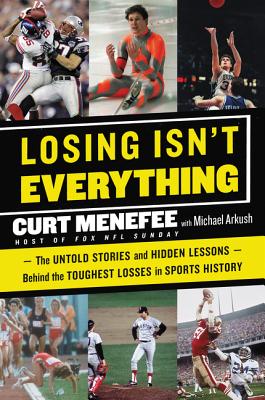 Coperta cărții 'Losing Isn't Everything: The Untold Stories and Hidden Lessons Behind the Toughest Losses in Sports History - Curt'