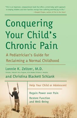 Conquering Your Child's Chronic Pain: A Pediatrician's Guide for Reclaiming a Normal Childhood - Lonnie K. Zeltzer